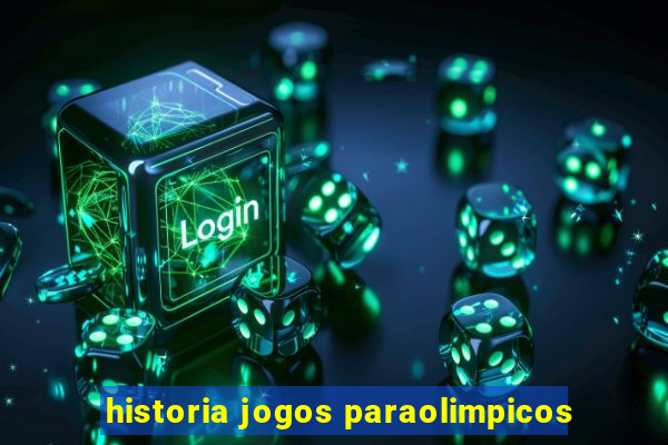 historia jogos paraolimpicos